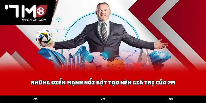 Những điểm mạnh nổi bật tạo nên giá trị của 7M